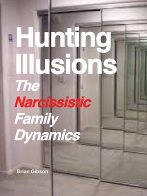 cover image of Hunting Illusions the Narcissistic Family Dynamics